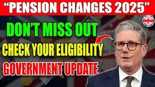 UK Pension 2025 Update | Are You Eligible? | New Government Changes Explained