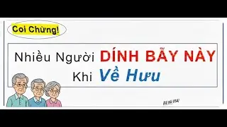 Tuổi Hưu Mà Dính Mấy Điều Này – Hối Tiếc Cũng Muộn