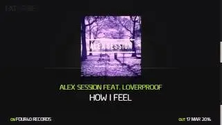 Alex Session Feat. Loverproof - How I Feel (Four40 Records)