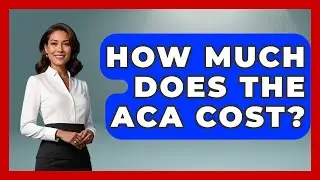 How Much Does The ACA Cost? - Socialism Explained