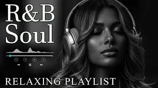 【R&B Soul】Relaxing Chill Playlist &ndash; Smooth R&B Soul Vibes - Soulful Vocals & Deep Grooves