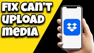 How To Fix Can't Upload Media On Dropbox App
