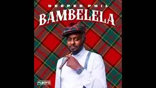 Deeper Phil_Bambelela Feat Young Stunna & Artsounds