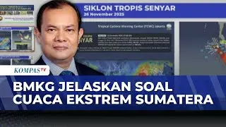 BMKG Imbau Warga Waspada Siklon Tropis Senyar Buntut Cuaca Ekstrem Sumatera | KOMPAS SIANG