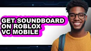 How to Get Soundboard on Roblox Vc Mobile - Easy Guide