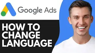 HOW TO CHANGE GOOGLE ADS LANGUAGE (2026)