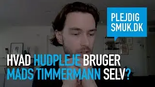 Hvad hudpleje bruger Mads Timmermann selv?