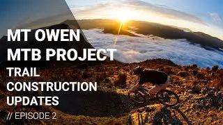 Mt Owen Trail Construction Updates Ep 2