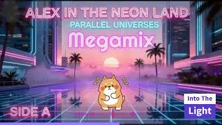 ⚡Alex In The Neon Land - Parallel Universes Side A (MegaMix)⚡
