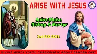 St Blaise-Bishop and Martyr | Arise With Jesus | 3rd Feb 2026