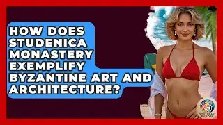 How Does Studenica Monastery Exemplify Byzantine Art And Architecture? - TalkingSoutheastEurope
