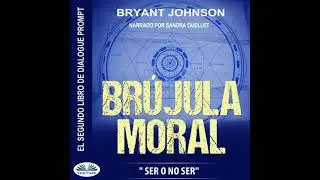 Br&uacute;jula Moral: Ser O No Ser - Bryant Johnson