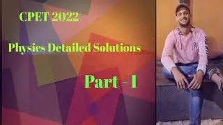 CPET 2022 Physics Detailed Solutions Part-1 | CPET 2023