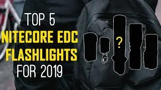 Top 5 NITECORE EDC Flashlights for 2019 - Best Everyday Carry Flashlights