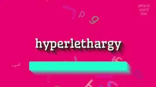 HYPERLETHARGY - HOW TO SAY HYPERLETHARGY?