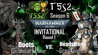 Be'lakor (Doots) vs. Grey Knights (Headstrong) | T5S2 Season 6 Invitational | Warhammer 40k Batrep