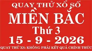 Quay thử xổ số Miền Bắc ngày 15 tháng 9 năm 2026 - Quay thử XSMB, Xosothantai