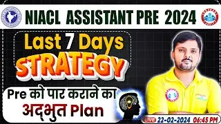 NIACL Assistant Pre 2024 Exam | Last 7 Days Exam Strategy, NIACL Pre Exam Master Plan By Rohit Sir