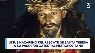 🔴 En Vivo: Jesús Nazareno Del Rescate De Santa Teresa A Su Paso Por Catedral Metropolitana
