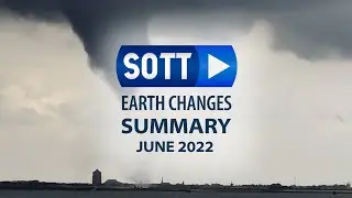 Сводка земных изменений SOTT &mdash; июнь 2022 года