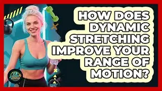 How Does Dynamic Stretching Improve Your Range Of Motion? - High Energy Training Hub