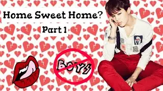 [BTS Jimin + Got7 Jackson FF] Home Sweet Home? Part 1