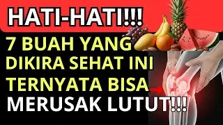 WASPADA‼️7 Buah Yang Dianggap Sehat Ini Justru Bikin Lutut Keropos & Sulit Jalan