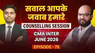 सवाल आपके जवाब हमारे | CMA Inter June 26 | Live Counselling Session | Episode 75 | ICMAI Exams