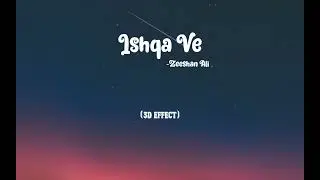Ishqa Ve-Zeeshan Ali | 3D Audio/Spatial Sound | Use Headphone 