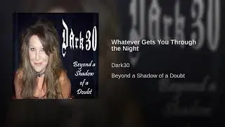 Dark30 Whatever Gets You Through the Night