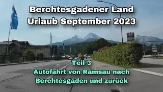 Berchtesgadener Land September 2023 / Teil 3 : Autofahrt von Ramsau nach Berchtesgaden und zurück