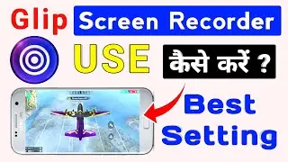 Glip Screen Recorder Use Kaise Kare | Glip Screen Recorder Pro Setting - Game Record App