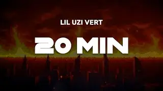 Lil Uzi Vert - 20 Min | Lyrics