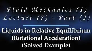 Lecture (7) Part (2) Solved Example on relative equilibrium Rotational Acceleration