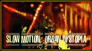Slow Motion: Urban Dystopia