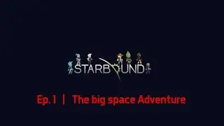 Starbound | Ep.1 | the big  space Adventure