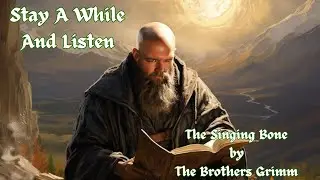 The Singing Bone | The Brothers Grimm | Stay A While And Listen