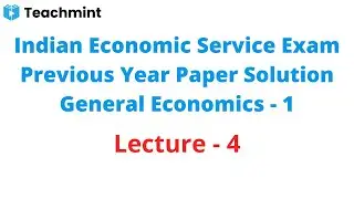 Indian Economic Service Previous Year Paper Solution | General Economics - I | Lecture - 4