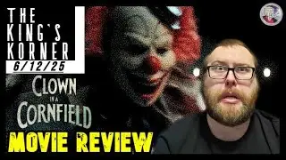 Clown in a Cornfield - Movie Review | The King's Korner | 6/12/25 | SHUDDER | Scary Clowns