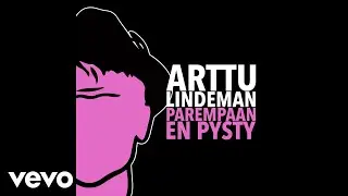Arttu Lindeman - Parempaan en pysty (Audio)