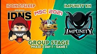 MSC 2021: IDONOTSLEEP VS IMPUNITY KH GAME 1 | GROUP STAGE P2D1
