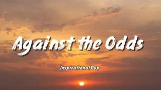 Against the Odds &ndash; Inspirational Pop | From Failure to Victory