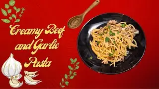 One Pot Creamy Beef and Garlic Pasta
