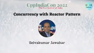 [CppIndiaCon 2022] Concurrency with Reactor Pattern by Selvakumar Jawahar