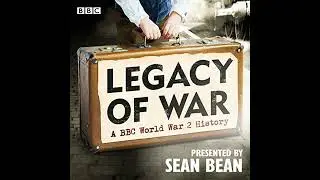 Legacy of War: A BBC World War 2 History by Sean Bean | Full Audiobook