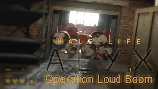 Half-Life: Alyx - Operation Loud Boom