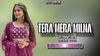 TERA MERA MILNA BEW TRENDING SONG TIMLI MIX DJ KRUTIK FROM DHARMPUR 
