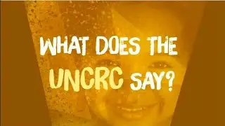 UNCRC (part 3): What does the UNCRC say?