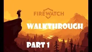 Firewatch walkthrough Part 1