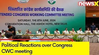 Cong CWC Meet Commences |Top Political Leaders Reactions | NewsX
